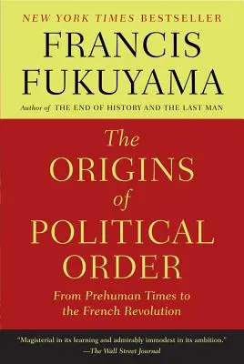 Originile ordinii politice: Din epoca preumană până la Revoluția franceză - The Origins of Political Order: From Prehuman Times to the French Revolution