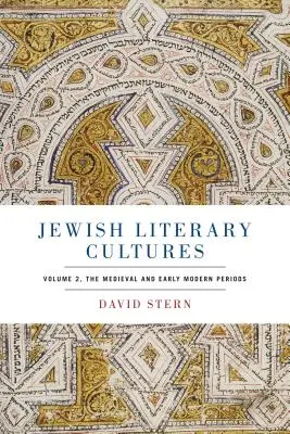 Culturi literare evreiești: Volume 2, the Medieval and Early Modern Periods - Jewish Literary Cultures: Volume 2, the Medieval and Early Modern Periods