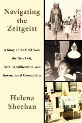 Navigating the Zeitgeist: O poveste despre Războiul Rece, Noua Stângă, republicanismul irlandez și comunismul internațional - Navigating the Zeitgeist: A Story of the Cold War, the New Left, Irish Republicanism, and International Communism