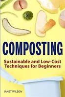 Composting: Tehnici sustenabile și cu costuri reduse pentru începători - Composting: Sustainable and Low-Cost Techniques for Beginners