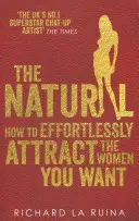 Natural - Cum să atragi fără efort femeile pe care le dorești - Natural - How to effortlessly attract the women you want