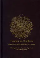 Flowers on the Rock: Buddhisme globale și locale în Canada - Flowers on the Rock: Global and Local Buddhisms in Canada