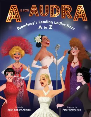 A is for Audra: Broadway's Leading Ladies de la A la Z - A is for Audra: Broadway's Leading Ladies from A to Z