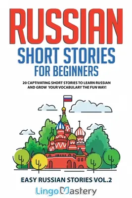 Povestiri scurte rusești pentru începători: 20 de povestiri scurte captivante pentru a învăța limba rusă și a vă dezvolta vocabularul într-un mod distractiv! - Russian Short Stories for Beginners: 20 Captivating Short Stories to Learn Russian & Grow Your Vocabulary the Fun Way!