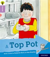 Oxford Reading Tree Explorează cu Biff, Chip și Kipper: Oxford Level 1+: A Top Pot - Oxford Reading Tree Explore with Biff, Chip and Kipper: Oxford Level 1+: A Top Pot