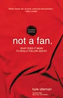 Not a Fan Student Edition: Ce înseamnă să-L urmezi cu adevărat pe Isus? - Not a Fan Student Edition: What Does It Mean to Really Follow Jesus?