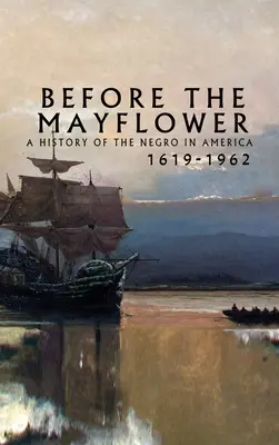 Înainte de Mayflower: O istorie a negrilor în America, 1619-1962 - Before the Mayflower: A History of the Negro in America, 1619-1962