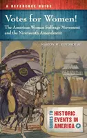 Votes for Women! the American Woman Suffrage Movement and the Nineteenth Amendment: Un ghid de referință - Votes for Women! the American Woman Suffrage Movement and the Nineteenth Amendment: A Reference Guide