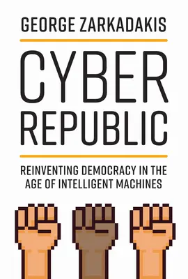 Republica cibernetică: Reinventarea democrației în era mașinilor inteligente - Cyber Republic: Reinventing Democracy in the Age of Intelligent Machines
