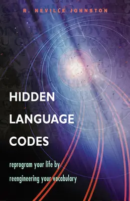 Coduri lingvistice ascunse: Reprogramează-ți viața prin reproiectarea vocabularului tău - Hidden Language Codes: Reprogram Your Life by Reengineering Your Vocabulary