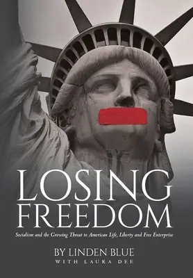 Pierderea libertății: Socialismul și amenințarea crescândă la adresa vieții, libertății și liberei întreprinderi americane - Losing Freedom: Socialism and the Growing Threat to American Life, Liberty and Free Enterprise