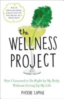 The Wellness Project: Cum am învățat să fac ce trebuie pentru corpul meu, fără să renunț la viața mea - The Wellness Project: How I Learned to Do Right by My Body, Without Giving Up My Life