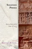 Persia sasanidă: între Roma și stepele Eurasiei - Sasanian Persia: Between Rome and the Steppes of Eurasia