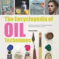 Enciclopedia tehnicilor de pictură în ulei: Un repertoriu vizual unic al tehnicilor de pictură în ulei, cu îndrumări privind modul de utilizare a acestora - The Encyclopedia of Oil Painting Techniques: A Unique Visual Directory of Oil Painting Techniques, with Guidance on How to Use Them