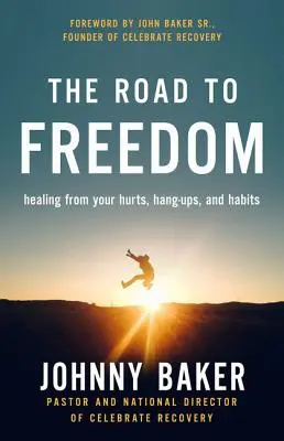 Drumul spre libertate: Vindecarea de rănile, blocajele și obiceiurile tale - The Road to Freedom: Healing from Your Hurts, Hang-Ups, and Habits