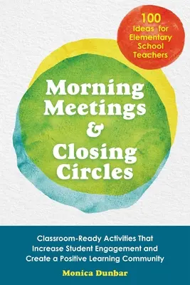 Întâlniri de dimineață și cercuri de închidere: Classroom-Ready Activities That Increase Student Engagement and Create a Positive Learning Community (Activități pregătite pentru clasă care sporesc implicarea elevilor și creează o comunitate de învățare pozitivă) - Morning Meetings and Closing Circles: Classroom-Ready Activities That Increase Student Engagement and Create a Positive Learning Community