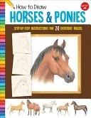 Cum să desenezi cai și ponei: Step-By-Step Instructions for 20 Different Breeds (Instrucțiuni pas cu pas pentru 20 de rase diferite) - How to Draw Horses & Ponies: Step-By-Step Instructions for 20 Different Breeds
