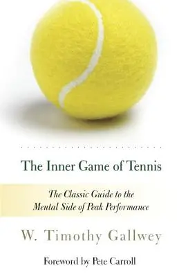 Jocul interior al tenisului: Ghidul clasic pentru partea mentală a performanței de vârf - The Inner Game of Tennis: The Classic Guide to the Mental Side of Peak Performance - The Inner Game of Tennis: The Classic Guide to the Mental Side of Peak Performance