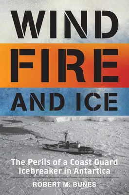 Vânt, foc și gheață: Pericolele unui spărgător de gheață al Pazei de Coastă în Antarctica - Wind, Fire, and Ice: The Perils of a Coast Guard Icebreaker in Antarctica