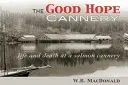 Fabrica de conserve Good Hope: Viață și moarte la o fabrică de conserve de somon - The Good Hope Cannery: Life and Death at a Salmon Cannery