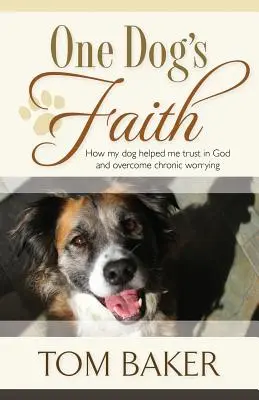 Credința unui câine: Cum m-a ajutat câinele meu să am încredere în Dumnezeu și să depășesc îngrijorarea cronică - One Dog's Faith: How my dog helped me trust in God and overcome chronic worrying