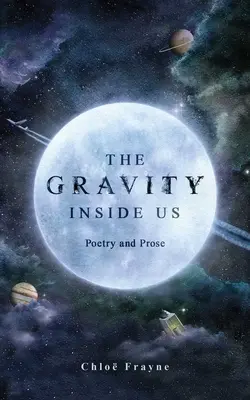Gravitația din noi: Poezie și proză - The Gravity Inside Us: Poetry and Prose