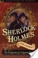 Sherlock Holmes și filosofia: Amprentele unei minți gigantice - Sherlock Holmes and Philosophy: The Footprints of a Gigantic Mind