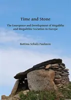 Timpul și piatra: Apariția și dezvoltarea megaliților și a societăților megalitice în Europa (The Emergence and Development of Megaliths and Megalithic Societies in Europe) - Time and Stone: The Emergence and Development of Megaliths and Megalithic Societies in Europe