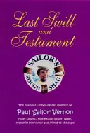 Last Swill & Testament - The Hilarious, Unexpurgated Memoirs of Paul „Sailor” Vernon, Blues Fanatic, Rare Record Dealer, Ligger, Erstwhile Bon Viveur - Last Swill & Testament - The Hilarious, Unexpurgated Memoirs of Paul 'Sailor' Vernon, Blues Fanatic, Rare Record Dealer, Ligger, Erstwhile Bon Viveur
