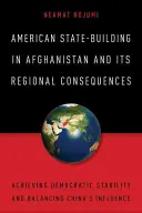 Consolidarea statului american în Afganistan și consecințele sale regionale: Atingerea stabilității democratice și echilibrarea influenței Chinei - American State-Building in Afghanistan and Its Regional Consequences: Achieving Democratic Stability and Balancing China's Influence
