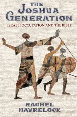 Generația Joshua: Ocupația israeliană și Biblia - The Joshua Generation: Israeli Occupation and the Bible
