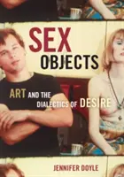 Obiecte sexuale: Arta și dialectica dorinței - Sex Objects: Art and the Dialectics of Desire