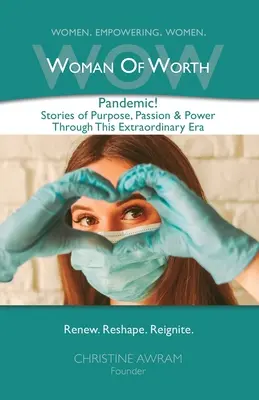 WOW Femeia de valoare: Pandemic! Povești despre scop, pasiune și putere prin această eră extraordinară - WOW Woman of Worth: Pandemic! Stories of Purpose, Passion & Power through this Extraordinary Era