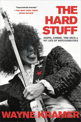 The Hard Stuff: Droguri, crime, Mc5 și viața mea de imposibilități - The Hard Stuff: Dope, Crime, the Mc5, and My Life of Impossibilities