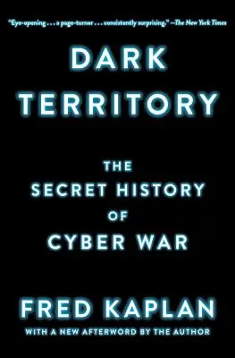 Teritoriul întunecat: Istoria secretă a războiului cibernetic - Dark Territory: The Secret History of Cyber War