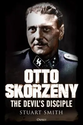 Otto Skorzeny: Discipolul Diavolului - Otto Skorzeny: The Devil's Disciple