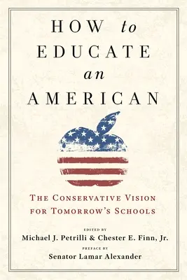 Cum să educăm un american: Viziunea conservatoare pentru școlile de mâine - How to Educate an American: The Conservative Vision for Tomorrow's Schools