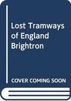 Tramvaie pierdute din Anglia: Brighton - Lost Tramways of England: Brighton