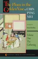 Pruna din vaza de aur sau, Chin P'Ing Mei, volumul unu: Adunarea - The Plum in the Golden Vase Or, Chin P'Ing Mei, Volume One: The Gathering