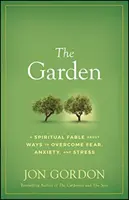 Grădina: O fabulă spirituală despre modalități de depășire a fricii, anxietății și stresului - The Garden: A Spiritual Fable about Ways to Overcome Fear, Anxiety, and Stress