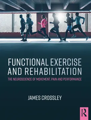 Exerciții funcționale și reabilitare: Neuroștiința mișcării, durerii și performanței - Functional Exercise and Rehabilitation: The Neuroscience of Movement, Pain and Performance