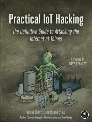 Hacking Iot practic: Ghidul definitiv pentru atacarea internetului obiectelor: The Definitive Guide to Attacking the Internet of Things - Practical Iot Hacking: The Definitive Guide to Attacking the Internet of Things
