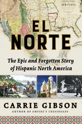 El Norte: Povestea epică și uitată a Americii de Nord hispanice - El Norte: The Epic and Forgotten Story of Hispanic North America