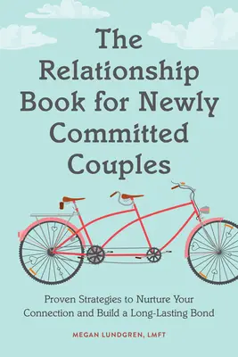 Carte de relații pentru cupluri noi: Strategii dovedite pentru a vă hrăni conexiunea și a construi o legătură de lungă durată - Relationship Book for New Couples: Proven Strategies to Nurture Your Connection and Build a Long-Lasting Bond