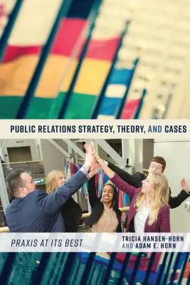 Strategia relațiilor publice, teorie și cazuri: Praxis at Its Best - Public Relations Strategy, Theory, and Cases: Praxis at Its Best
