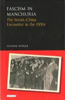 Fascismul în Manciuria: Întâlnirea dintre sovietici și chinezi în anii 1930 - Fascism in Manchuria: The Soviet-China Encounter in the 1930s