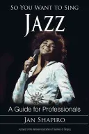 Deci vrei să cânți jazz: Un ghid pentru profesioniști - So You Want to Sing Jazz: A Guide for Professionals