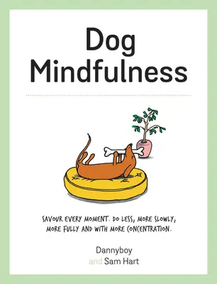 Mindfulness pentru câini: Savurați fiecare moment. Fă mai puțin, mai încet, mai complet și cu mai multă concentrare - Dog Mindfulness: Savour Every Moment. Do Less, More Slowly, More Fully and with More Concentration
