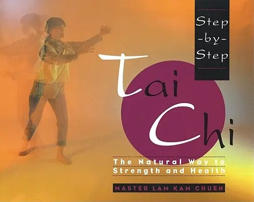 Tai Chi pas cu pas - Step-By-Step Tai Chi