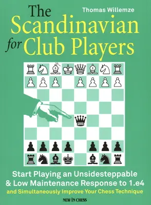 Scandinavul pentru jucătorii de club: Începeți să jucați un răspuns insesizabil și cu întreținere redusă la 1.E4 - The Scandinavian for Club Players: Start Playing an Unsidesteppable & Low Maintenance Response to 1.E4